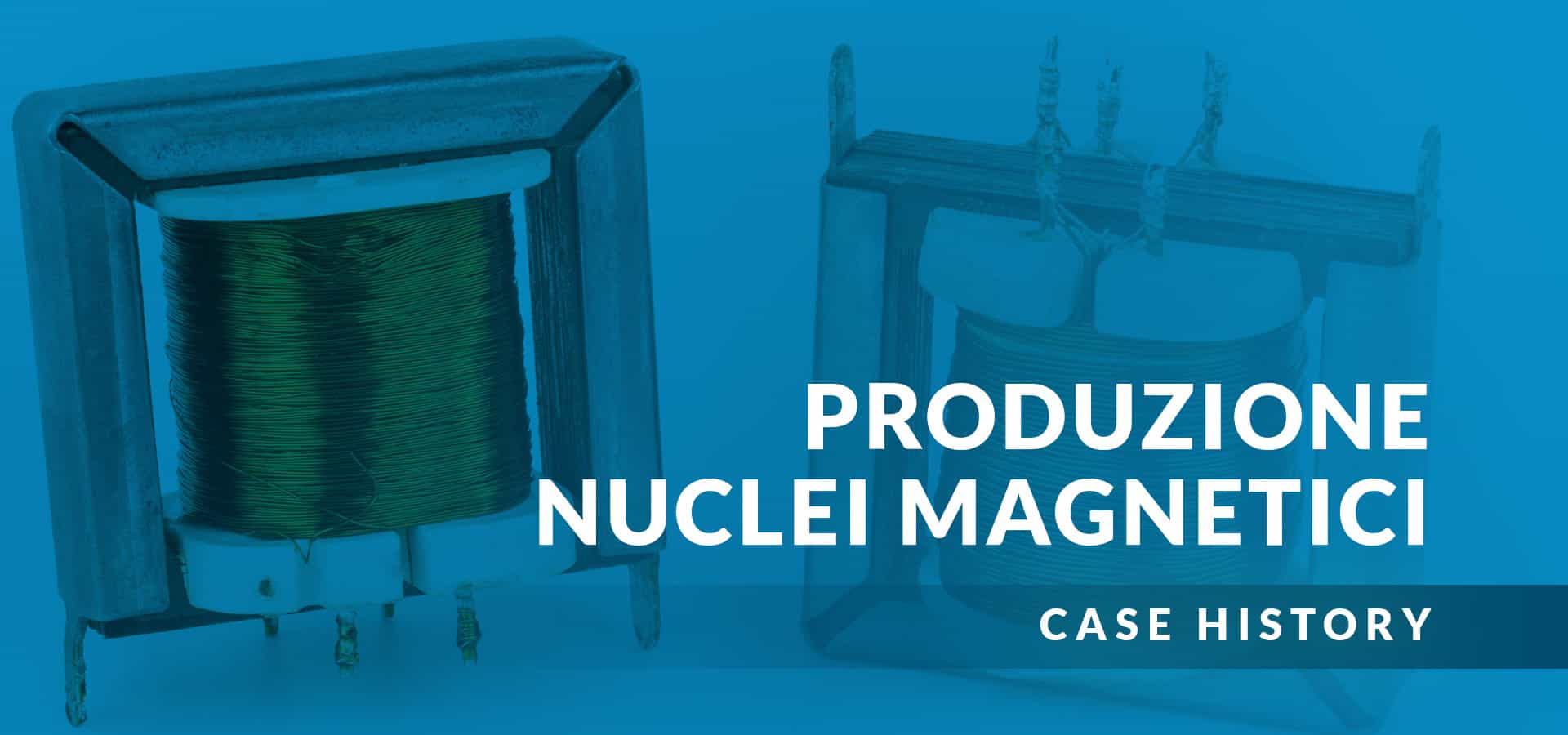 Mycros Blog Case History Produzione Nuclei Magnetici